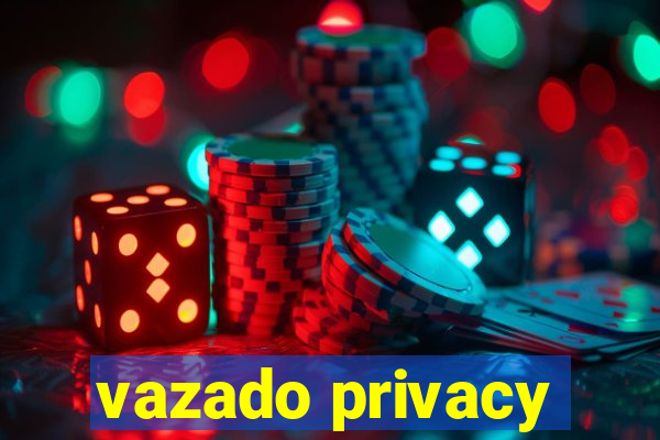 vazado privacy